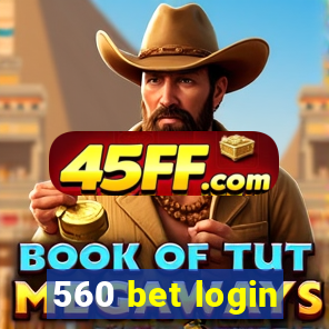 560 bet login